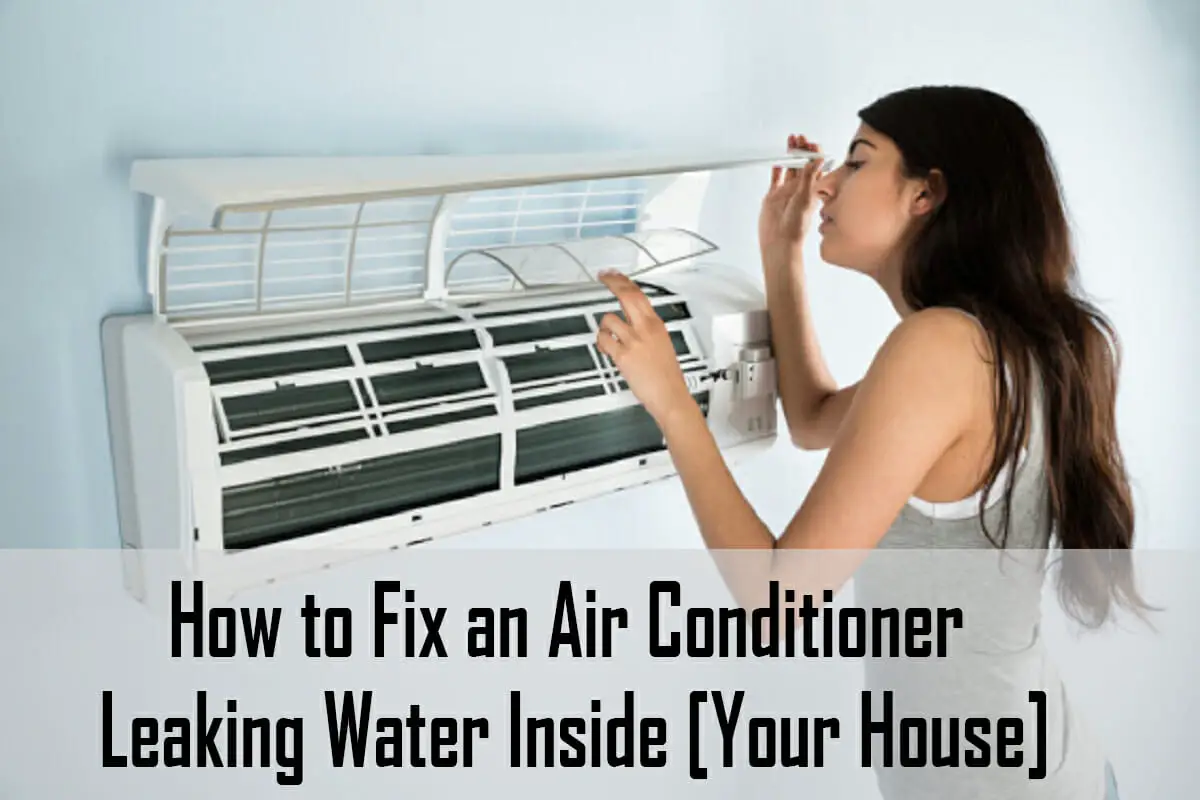How To Fix An Air Conditioner Leaking Water Inside [Your House]