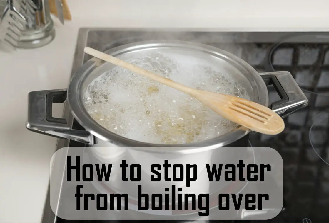 How To Stop Water From Boiling Over