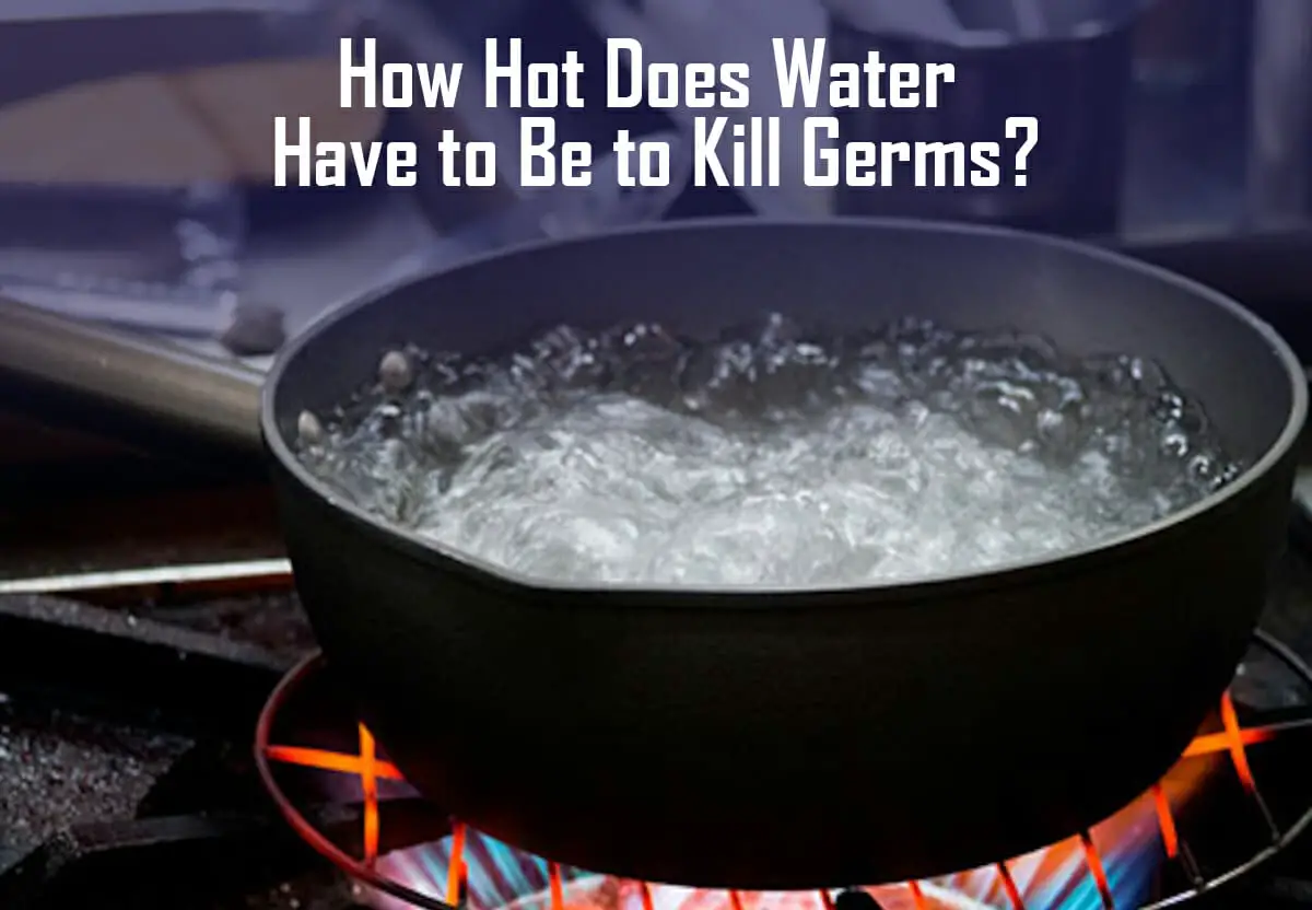 How Hot Does Water Have To Be To Kill Germs?