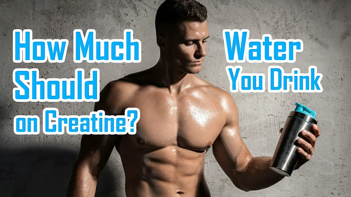 How Much Water Should You Drink On Creatine 