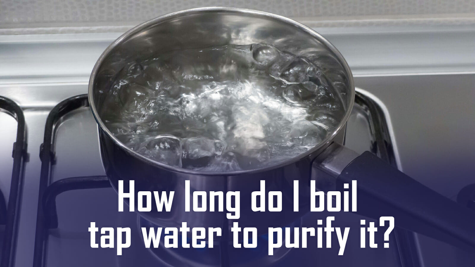 How Long Do I Boil Tap Water To Purify It? Water Evidence