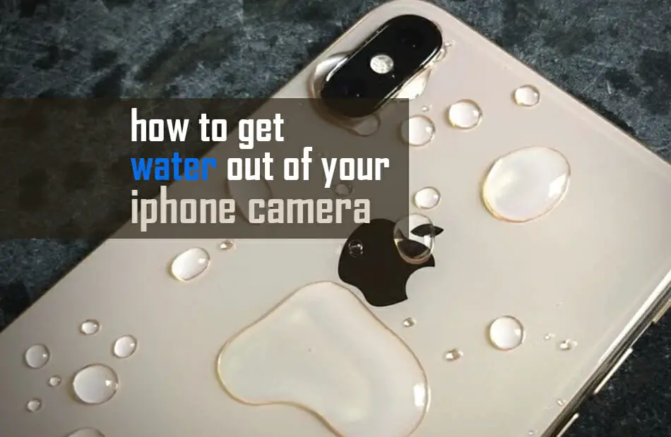 How To Get Water Out Of Your IPhone Camera?