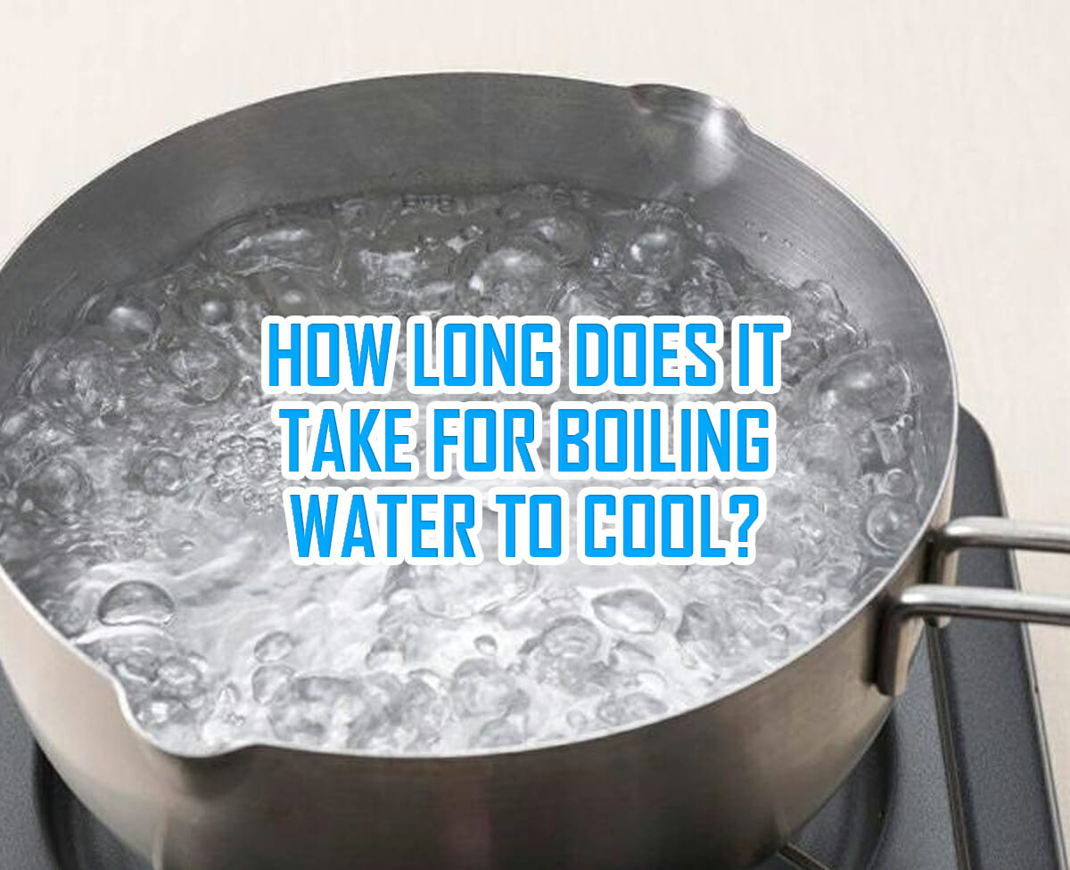 How long does it take for boiling water to cool?