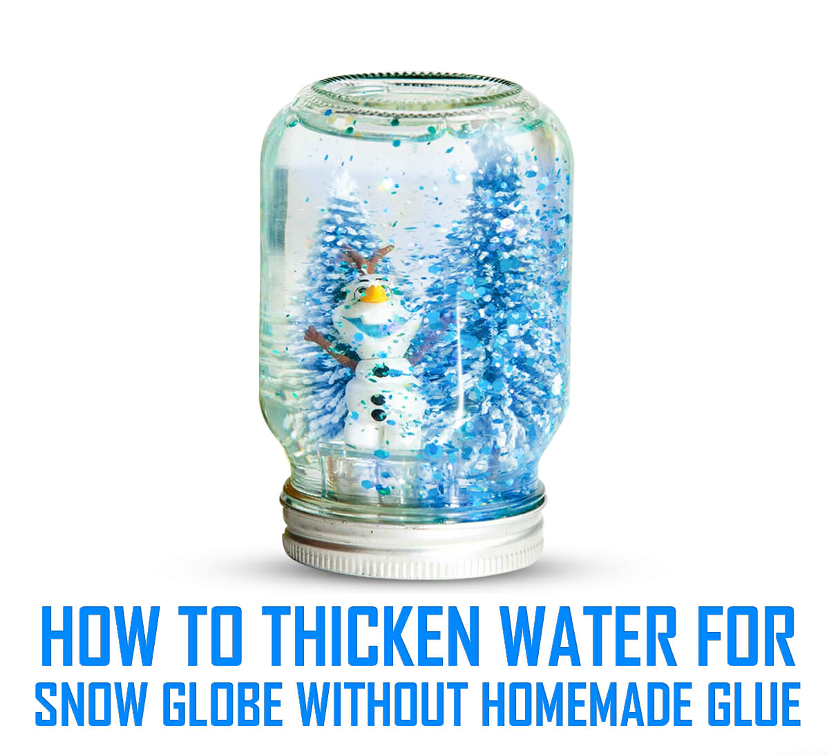 Make A Snow Globe How To Thicken Water For Perfection