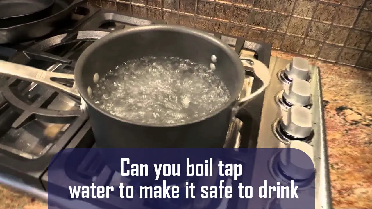 Can You Boil Tap Water To Make It Safe To Drink?