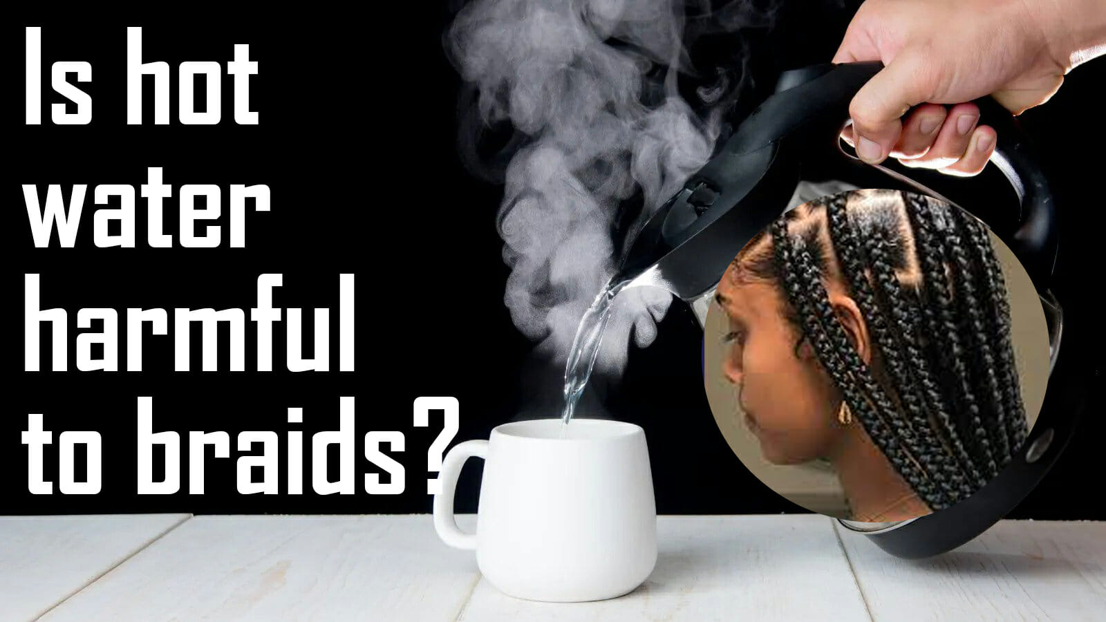  Is hot water harmful to braids