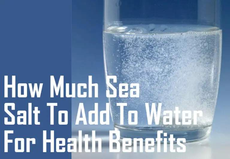 How Much Sea Salt To Add To Water For Health Benefits – The Ultimate Guide